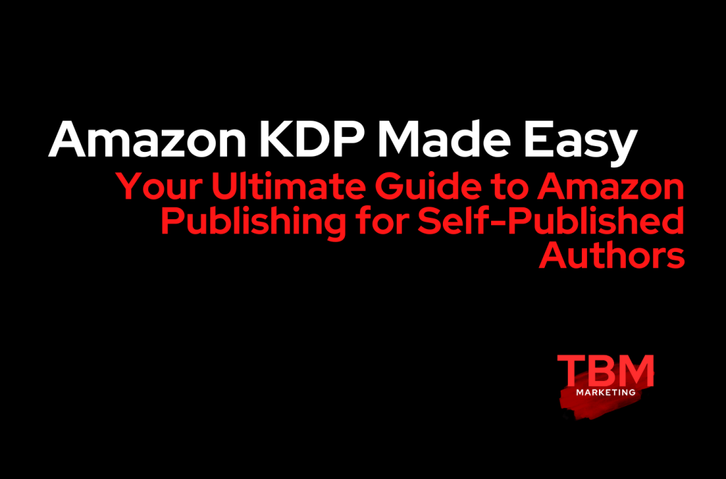 Amazon KDP Made Easy: Your Ultimate Guide to Amazon Publishing for Self-Published Authors